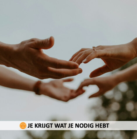 je krijgt wat je nodig hebt